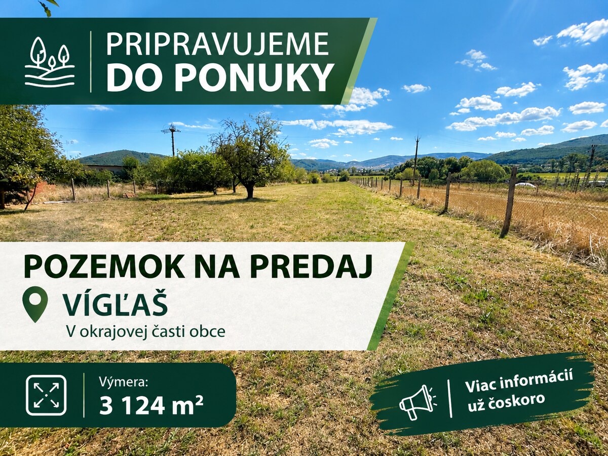 Pripravujeme do ponuky pozemok 3124 m2 Vígľaš na predaj